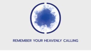 Read more about the article REMEMBER YOUR HEAVENLY CALLING